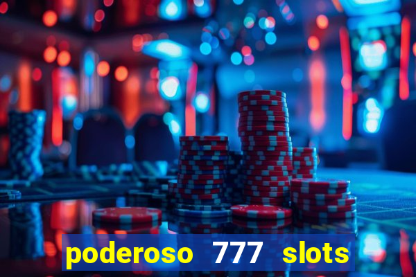 poderoso 777 slots paga mesmo